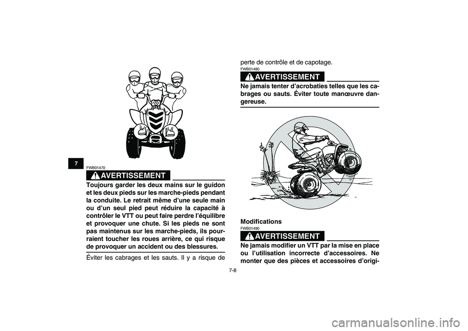 YAMAHA YFM80R 2008 Notices Demploi (in French)
7-8
1
2
3
4
5
67
8
9
10
11
AVERTISSEMENT
FWB01470
Toujours garder les deux mains sur le guidon
et les deux pieds sur les marche-pieds pendant
la conduite. Le retrait même d’une seule main
ou YAMAHA YFM80R 2008 Notices Demploi (in French)
7-8
1
2
3
4
5
67
8
9
10
11
AVERTISSEMENT
FWB01470
Toujours garder les deux mains sur le guidon
et les deux pieds sur les marche-pieds pendant
la conduite. Le retrait même d’une seule main
ou