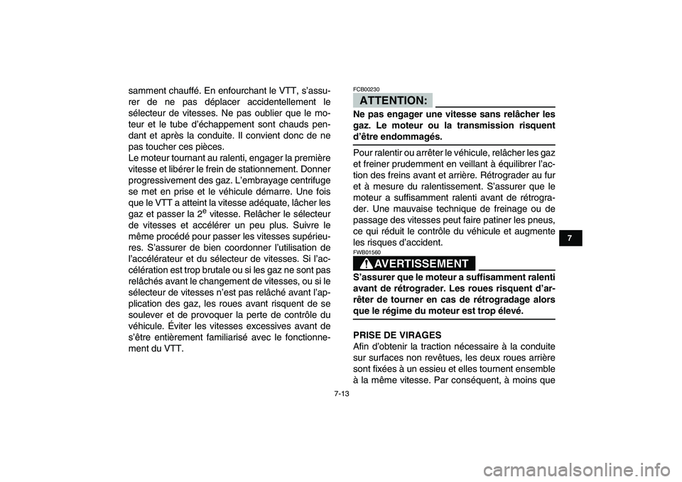 YAMAHA YFM80R 2008  Notices Demploi (in French)  
7-13 
1
2
3
4
5
67
8
9
10
11
 
samment chauffé. En enfourchant le VTT, s’assu-
rer de ne pas déplacer accidentellement le
sélecteur de vitesses. Ne pas oublier que le mo-
teur et le tube d’é