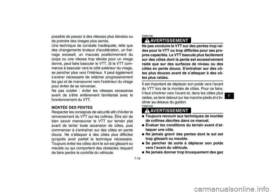YAMAHA YFM80R 2008  Notices Demploi (in French)  
7-15 
1
2
3
4
5
67
8
9
10
11
 
possible de passer à des vitesses plus élevées ou
de prendre des virages plus serrés.
Une technique de conduite inadéquate, telle que
des changements brutaux d’