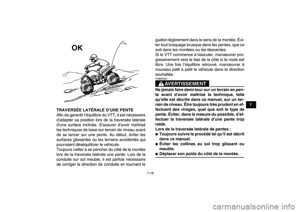 YAMAHA YFM80R 2008  Notices Demploi (in French)  
7-19 
1
2
3
4
5
67
8
9
10
11
 
TRAVERSÉE LATÉRALE D’UNE PENTE 
Afin de garantir l’équilibre du VTT, il est nécessaire
d’adapter sa position lors de la traversée latérale
d’une surface 