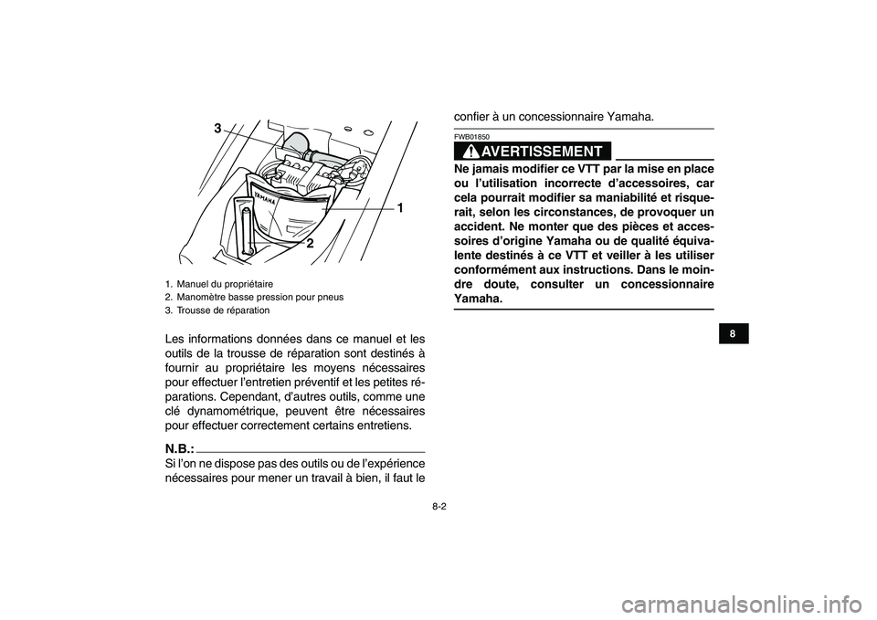 YAMAHA YFM80R 2008  Notices Demploi (in French)  
8-2 
1
2
3
4
5
6
78
9
10
11
 
Les informations données dans ce manuel et les
outils de la trousse de réparation sont destinés à
fournir au propriétaire les moyens nécessaires
pour effectuer l