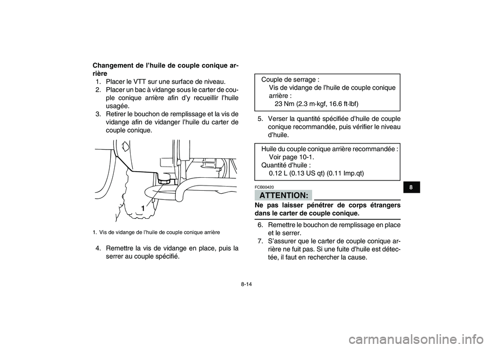 YAMAHA YFM80R 2008  Notices Demploi (in French)  
8-14 
1
2
3
4
5
6
78
9
10
11
 
Changement de l’huile de couple conique ar-
rière 
1. Placer le VTT sur une surface de niveau.
2. Placer un bac à vidange sous le carter de cou-
ple conique arriè
