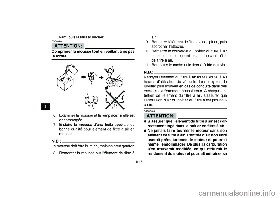 YAMAHA YFM80R 2008 Notices Demploi (in French)
8-17
1
2
3
4
5
6
78
9
10
11
vant, puis la laisser sécher.
ATTENTION:
FCB00440
Comprimer la mousse tout en veillant à ne pas
la tordre.
6. Examiner la mousse et la remplacer si elle est
en YAMAHA YFM80R 2008 Notices Demploi (in French)
8-17
1
2
3
4
5
6
78
9
10
11
vant, puis la laisser sécher.
ATTENTION:
FCB00440
Comprimer la mousse tout en veillant à ne pas
la tordre.
6. Examiner la mousse et la remplacer si elle est
en