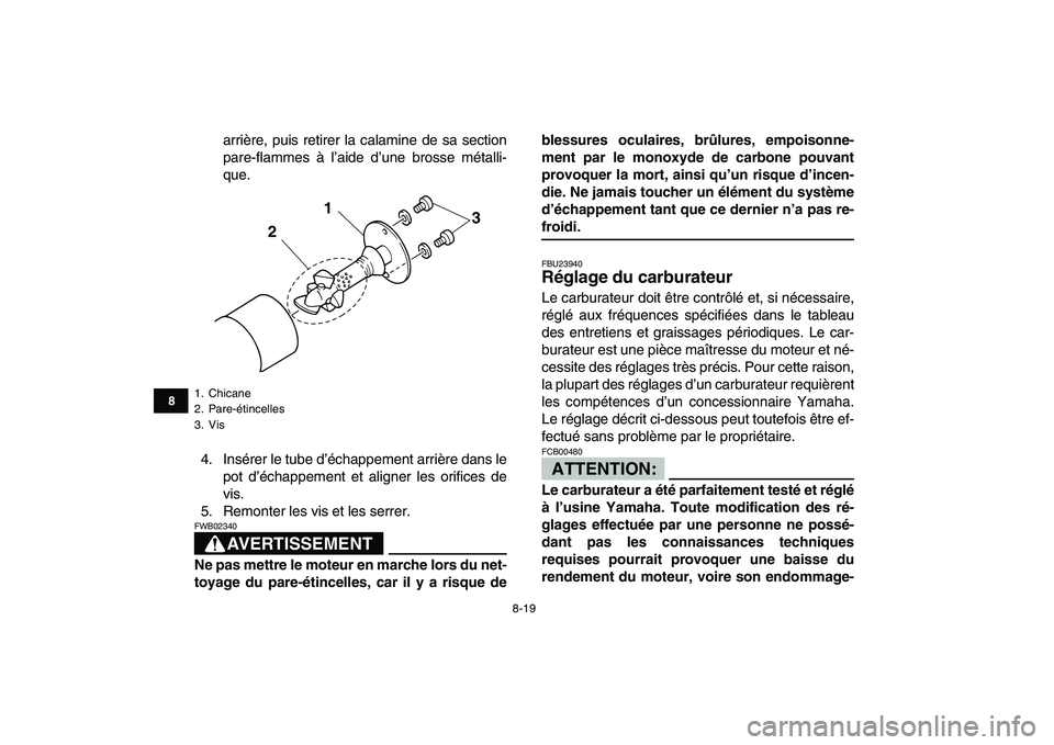 YAMAHA YFM80R 2008 Notices Demploi (in French)
8-19
1
2
3
4
5
6
78
9
10
11
arrière, puis retirer la calamine de sa section
pare-flammes à l’aide d’une brosse métalli-
que.
4. Insérer le tube d’échappement arrière dans le
pot d’ YAMAHA YFM80R 2008 Notices Demploi (in French)
8-19
1
2
3
4
5
6
78
9
10
11
arrière, puis retirer la calamine de sa section
pare-flammes à l’aide d’une brosse métalli-
que.
4. Insérer le tube d’échappement arrière dans le
pot d’