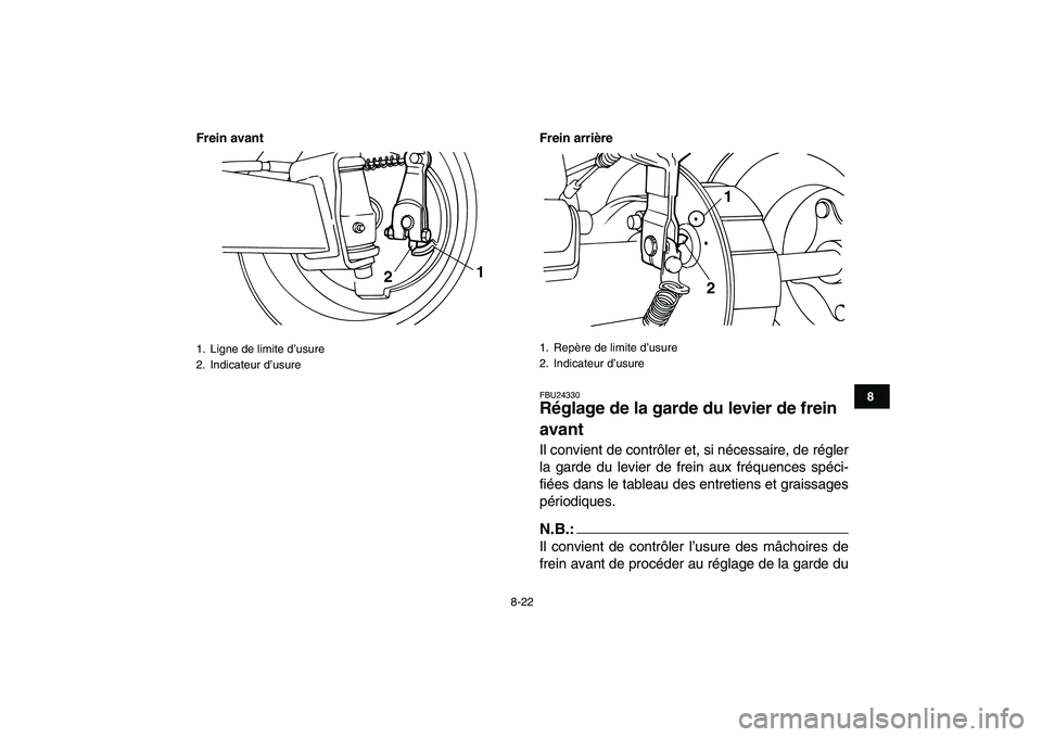 YAMAHA YFM80R 2008 Notices Demploi (in French)
8-22
1
2
3
4
5
6
78
9
10
11
Frein avant Frein arrière
FBU24330
Réglage de la garde du levier de frein
avant
Il convient de contrôler et, si nécessaire, de régler
la garde du levier de fr YAMAHA YFM80R 2008 Notices Demploi (in French)
8-22
1
2
3
4
5
6
78
9
10
11
Frein avant Frein arrière
FBU24330
Réglage de la garde du levier de frein
avant
Il convient de contrôler et, si nécessaire, de régler
la garde du levier de fr