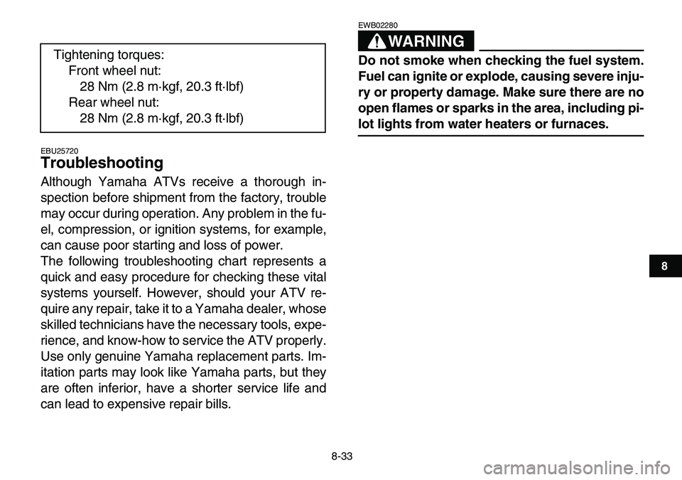 YAMAHA YFM80R 2007  Owners Manual  
8-33 
1
2
3
4
5
6
78
9
10
11
 
EBU25720 
Troubleshooting  
Although Yamaha ATVs receive a thorough in-
spection before shipment from the factory, trouble
may occur during operation. Any problem in t