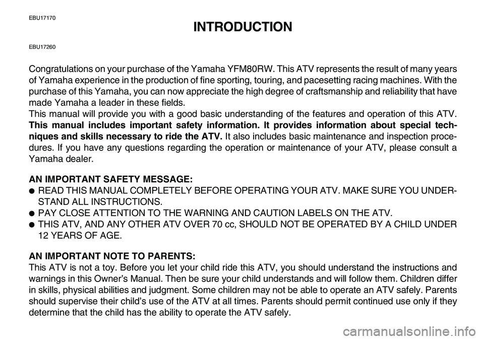 YAMAHA YFM80R 2007 Owners Manual
EBU17170
INTRODUCTION
EBU17260
Congratulations on your purchase of the Yamaha YFM80RW. This ATV represents the result of many years
of Yamaha experience in the production of fine sporting, tourin YAMAHA YFM80R 2007 Owners Manual
EBU17170
INTRODUCTION
EBU17260
Congratulations on your purchase of the Yamaha YFM80RW. This ATV represents the result of many years
of Yamaha experience in the production of fine sporting, tourin