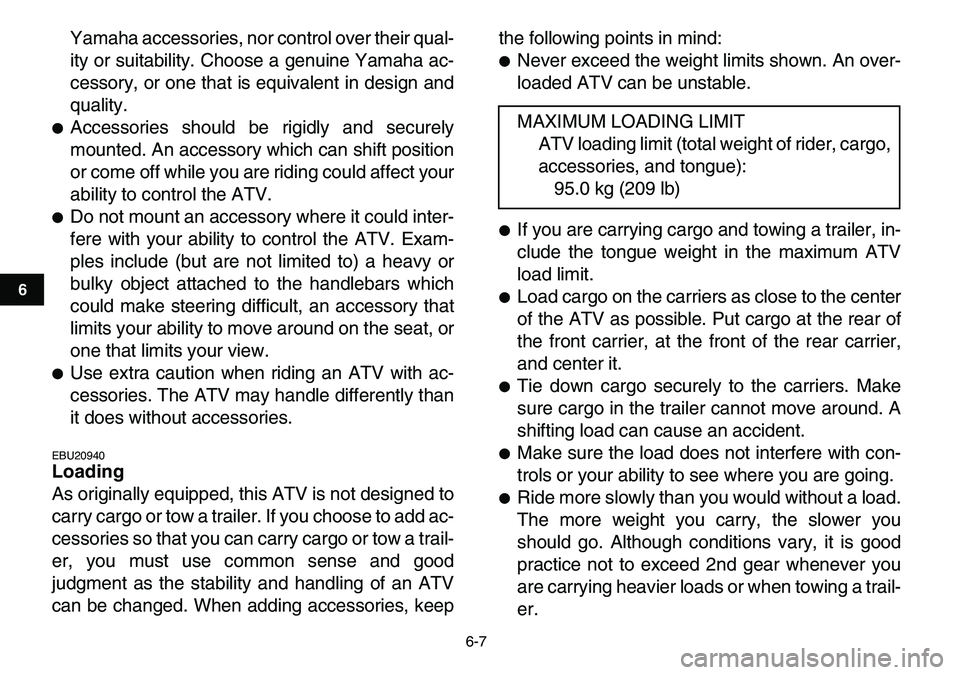 YAMAHA YFM80R 2007  Owners Manual  
6-7 
1
2
3
4
56
7
8
9
10
11
 
Yamaha accessories, nor control over their qual-
ity or suitability. Choose a genuine Yamaha ac-
cessory, or one that is equivalent in design and
quality. 
 
Accessori