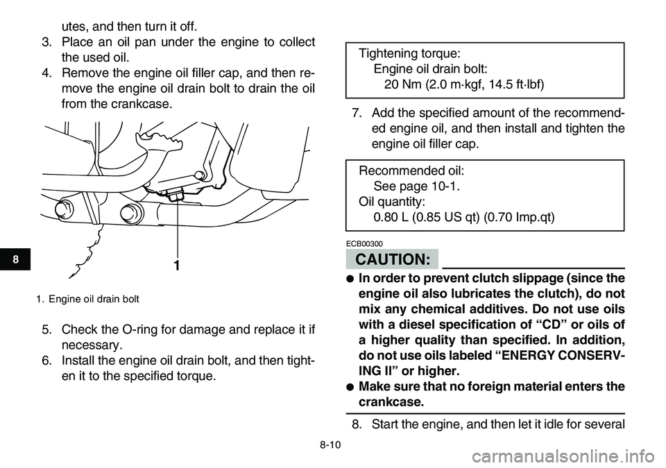 YAMAHA YFM80R 2007 Owners Guide
8-10
1
2
3
4
5
6
78
9
10
11
utes, and then turn it off.
3. Place an oil pan under the engine to collect
the used oil.
4. Remove the engine oil filler cap, and then re-
move the engine oil drain b YAMAHA YFM80R 2007 Owners Guide
8-10
1
2
3
4
5
6
78
9
10
11
utes, and then turn it off.
3. Place an oil pan under the engine to collect
the used oil.
4. Remove the engine oil filler cap, and then re-
move the engine oil drain b