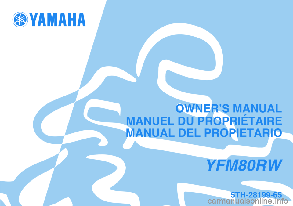 YAMAHA YFM80R 2007 Manuale de Empleo (in Spanish)
This A
MANUAL DEL PROPIETARIO
5TH-28199-65
YFM80RW
MANUEL DU PROPRIÉTAIREOWNER’S MANUAL YAMAHA YFM80R 2007 Manuale de Empleo (in Spanish)
This A
MANUAL DEL PROPIETARIO
5TH-28199-65
YFM80RW
MANUEL DU PROPRIÉTAIREOWNER’S MANUAL