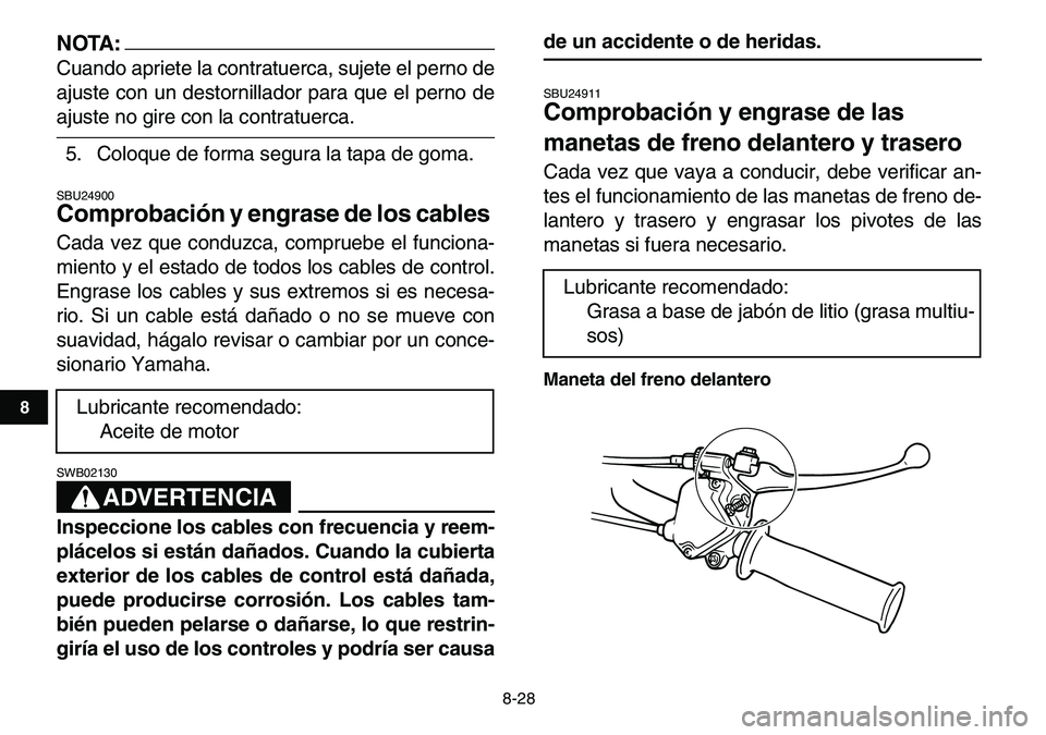 YAMAHA YFM80R 2007 Manuale de Empleo (in Spanish)
8-28
1
2
3
4
5
6
78
9
10
11
NOTA:
Cuando apriete la contratuerca, sujete el perno de
ajuste con un destornillador para que el perno de
ajuste no gire con la contratuerca.
5. Coloque de forma seg YAMAHA YFM80R 2007 Manuale de Empleo (in Spanish)
8-28
1
2
3
4
5
6
78
9
10
11
NOTA:
Cuando apriete la contratuerca, sujete el perno de
ajuste con un destornillador para que el perno de
ajuste no gire con la contratuerca.
5. Coloque de forma seg