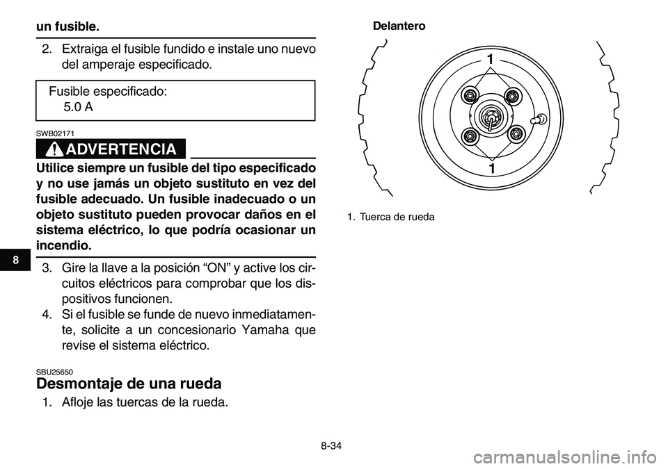 YAMAHA YFM80R 2007 Manuale de Empleo (in Spanish)
8-34
1
2
3
4
5
6
78
9
10
11
un fusible.
2. Extraiga el fusible fundido e instale uno nuevo
del amperaje especificado.
ADVERTENCIA
SWB02171
Utilice siempre un fusible del tipo especificado
y YAMAHA YFM80R 2007 Manuale de Empleo (in Spanish)
8-34
1
2
3
4
5
6
78
9
10
11
un fusible.
2. Extraiga el fusible fundido e instale uno nuevo
del amperaje especificado.
ADVERTENCIA
SWB02171
Utilice siempre un fusible del tipo especificado
y