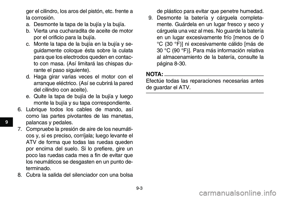 YAMAHA YFM80R 2007 Manuale de Empleo (in Spanish)
9-3
1
2
3
4
5
6
7
89
10
11
ger el cilindro, los aros del pistón, etc. frente a
la corrosión.
a. Desmonte la tapa de la bujía y la bujía.
b. Vierta una cucharadita de aceite de motor
por el or YAMAHA YFM80R 2007 Manuale de Empleo (in Spanish)
9-3
1
2
3
4
5
6
7
89
10
11
ger el cilindro, los aros del pistón, etc. frente a
la corrosión.
a. Desmonte la tapa de la bujía y la bujía.
b. Vierta una cucharadita de aceite de motor
por el or
