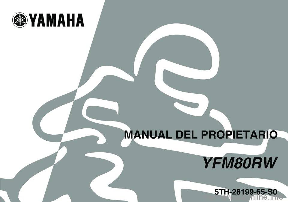 YAMAHA YFM80R 2007 Manuale de Empleo (in Spanish)
This A
5TH-28199-65-S0
YFM80RW
MANUAL DEL PROPIETARIO YAMAHA YFM80R 2007 Manuale de Empleo (in Spanish)
This A
5TH-28199-65-S0
YFM80RW
MANUAL DEL PROPIETARIO