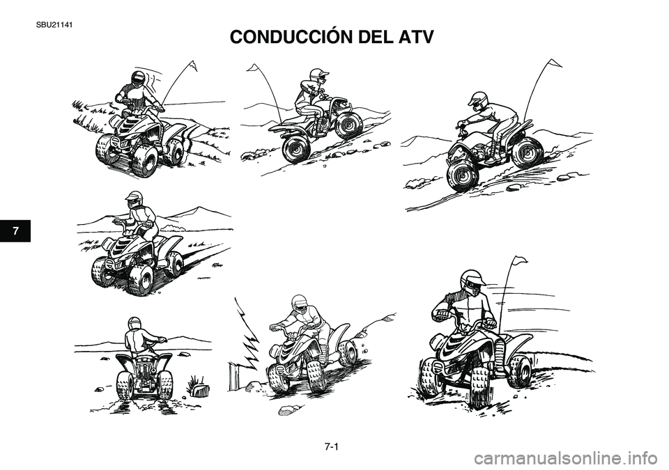 YAMAHA YFM80R 2007  Manuale de Empleo (in Spanish)  
7-1 
1
2
3
4
5
67
8
9
10
11
 
SBU21141 
CONDUCCIÓN DEL ATV  