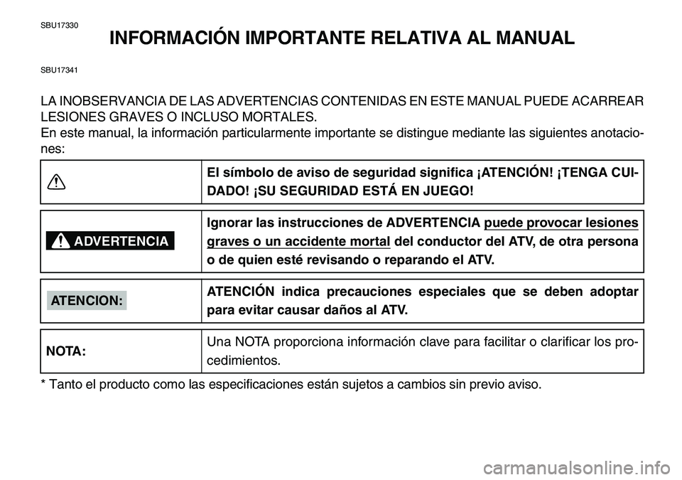 YAMAHA YFM80R 2007 Manuale de Empleo (in Spanish)
SBU17330
INFORMACIÓN IMPORTANTE RELATIVA AL MANUAL
SBU17341
LA INOBSERVANCIA DE LAS ADVERTENCIAS CONTENIDAS EN ESTE MANUAL PUEDE ACARREAR
LESIONES GRAVES O INCLUSO MORTALES.
En este manual, la i YAMAHA YFM80R 2007 Manuale de Empleo (in Spanish)
SBU17330
INFORMACIÓN IMPORTANTE RELATIVA AL MANUAL
SBU17341
LA INOBSERVANCIA DE LAS ADVERTENCIAS CONTENIDAS EN ESTE MANUAL PUEDE ACARREAR
LESIONES GRAVES O INCLUSO MORTALES.
En este manual, la i