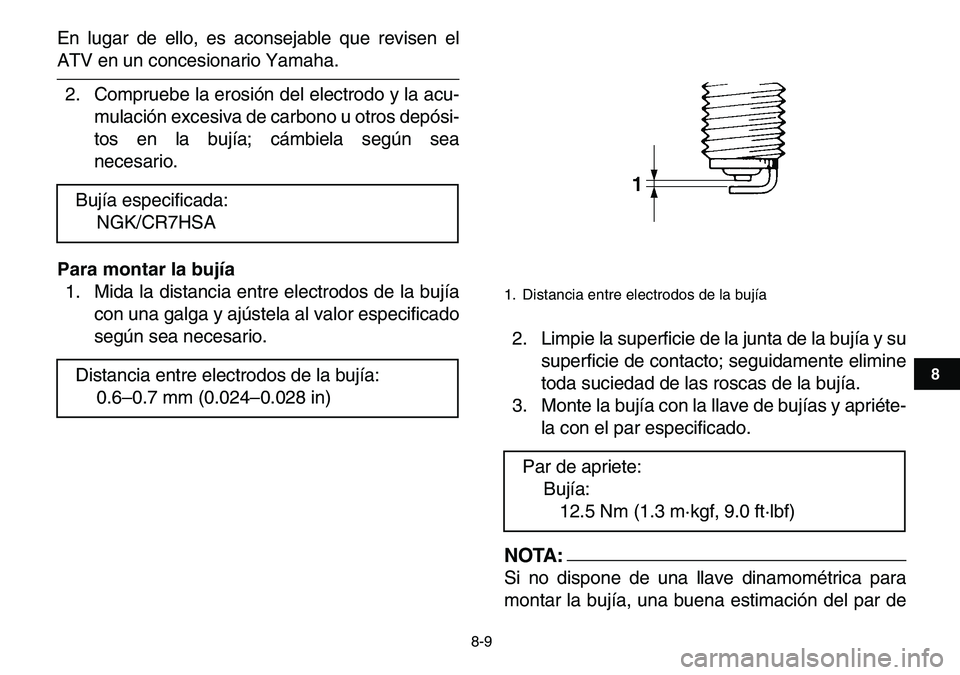 YAMAHA YFM80R 2007 Manuale de Empleo (in Spanish)
8-9
1
2
3
4
5
6
78
9
10
11
En lugar de ello, es aconsejable que revisen el
ATV en un concesionario Yamaha.
2. Compruebe la erosión del electrodo y la acu-
mulación excesiva de carbono u otros YAMAHA YFM80R 2007 Manuale de Empleo (in Spanish)
8-9
1
2
3
4
5
6
78
9
10
11
En lugar de ello, es aconsejable que revisen el
ATV en un concesionario Yamaha.
2. Compruebe la erosión del electrodo y la acu-
mulación excesiva de carbono u otros