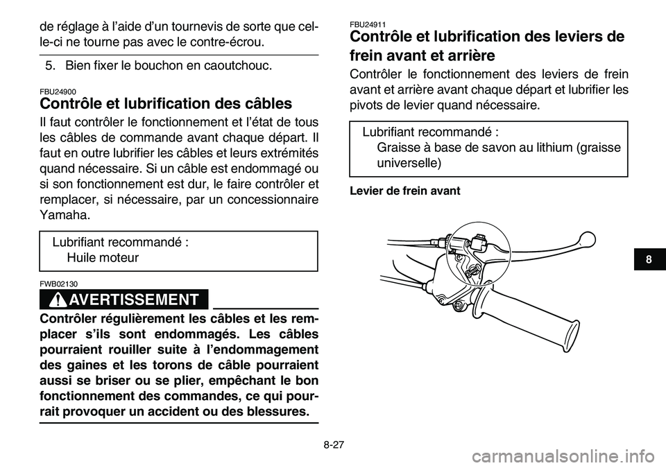 YAMAHA YFM80R 2007 Notices Demploi (in French)
8-27
1
2
3
4
5
6
78
9
10
11
de réglage à l’aide d’un tournevis de sorte que cel-
le-ci ne tourne pas avec le contre-écrou.
5. Bien fixer le bouchon en caoutchouc.
FBU24900
Contrôle et YAMAHA YFM80R 2007 Notices Demploi (in French)
8-27
1
2
3
4
5
6
78
9
10
11
de réglage à l’aide d’un tournevis de sorte que cel-
le-ci ne tourne pas avec le contre-écrou.
5. Bien fixer le bouchon en caoutchouc.
FBU24900
Contrôle et