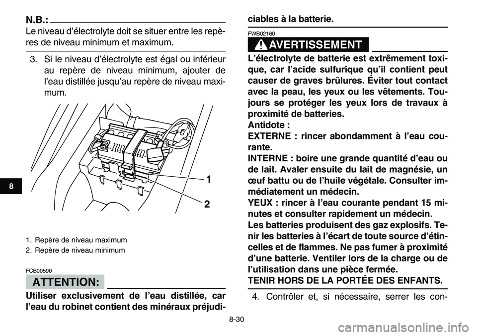 YAMAHA YFM80R 2007 Notices Demploi (in French)
8-30
1
2
3
4
5
6
78
9
10
11
N.B.:
Le niveau d’électrolyte doit se situer entre les repè-
res de niveau minimum et maximum.
3. Si le niveau d’électrolyte est égal ou inférieur
au repère YAMAHA YFM80R 2007 Notices Demploi (in French)
8-30
1
2
3
4
5
6
78
9
10
11
N.B.:
Le niveau d’électrolyte doit se situer entre les repè-
res de niveau minimum et maximum.
3. Si le niveau d’électrolyte est égal ou inférieur
au repère