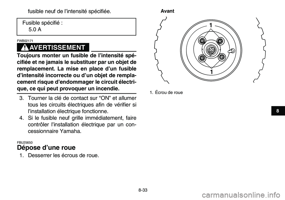 YAMAHA YFM80R 2007 Notices Demploi (in French)
8-33
1
2
3
4
5
6
78
9
10
11
fusible neuf de l’intensité spécifiée.
AVERTISSEMENT
FWB02171
Toujours monter un fusible de l’intensité spé-
cifiée et ne jamais le substituer par un obj YAMAHA YFM80R 2007 Notices Demploi (in French)
8-33
1
2
3
4
5
6
78
9
10
11
fusible neuf de l’intensité spécifiée.
AVERTISSEMENT
FWB02171
Toujours monter un fusible de l’intensité spé-
cifiée et ne jamais le substituer par un obj