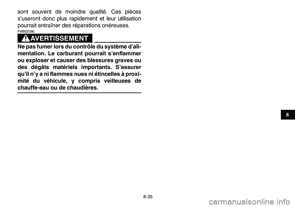 YAMAHA YFM80R 2007 Notices Demploi (in French)
8-35
1
2
3
4
5
6
78
9
10
11
sont souvent de moindre qualité. Ces pièces
s’useront donc plus rapidement et leur utilisation
pourrait entraîner des réparations onéreuses.
AVERTISSEMENT
FWB YAMAHA YFM80R 2007 Notices Demploi (in French)
8-35
1
2
3
4
5
6
78
9
10
11
sont souvent de moindre qualité. Ces pièces
s’useront donc plus rapidement et leur utilisation
pourrait entraîner des réparations onéreuses.
AVERTISSEMENT
FWB