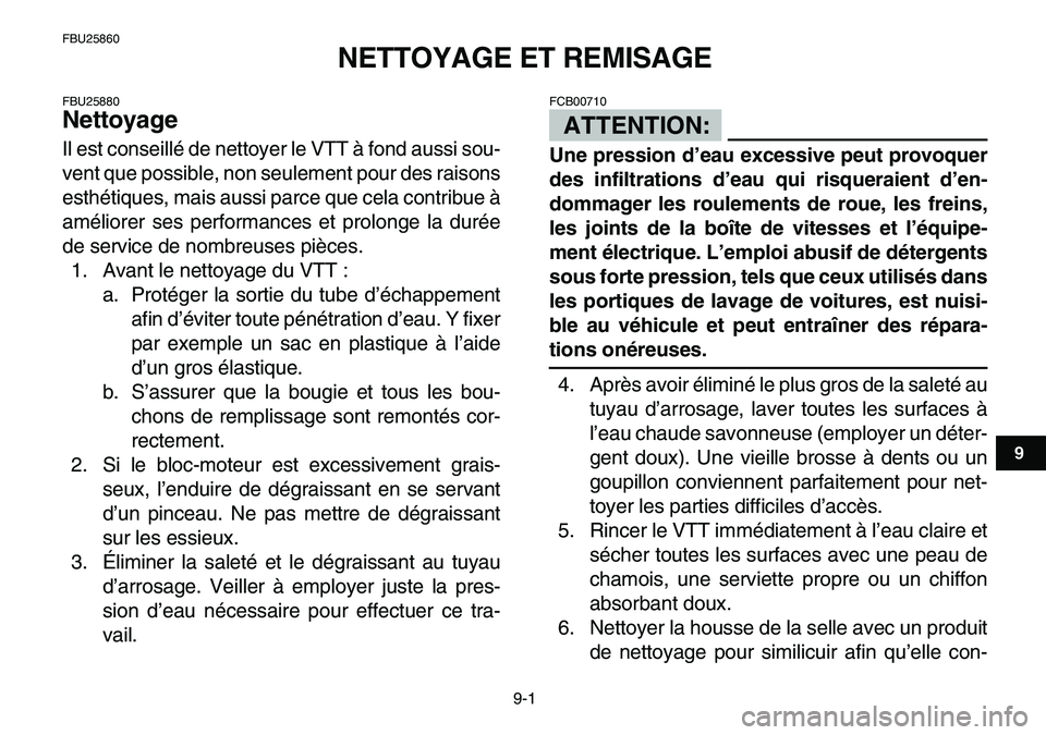 YAMAHA YFM80R 2007 Notices Demploi (in French)
9-1
1
2
3
4
5
6
7
89
10
11
FBU25860
NETTOYAGE ET REMISAGE
FBU25880
Nettoyage
Il est conseillé de nettoyer le VTT à fond aussi sou-
vent que possible, non seulement pour des raisons
esthét YAMAHA YFM80R 2007 Notices Demploi (in French)
9-1
1
2
3
4
5
6
7
89
10
11
FBU25860
NETTOYAGE ET REMISAGE
FBU25880
Nettoyage
Il est conseillé de nettoyer le VTT à fond aussi sou-
vent que possible, non seulement pour des raisons
esthét