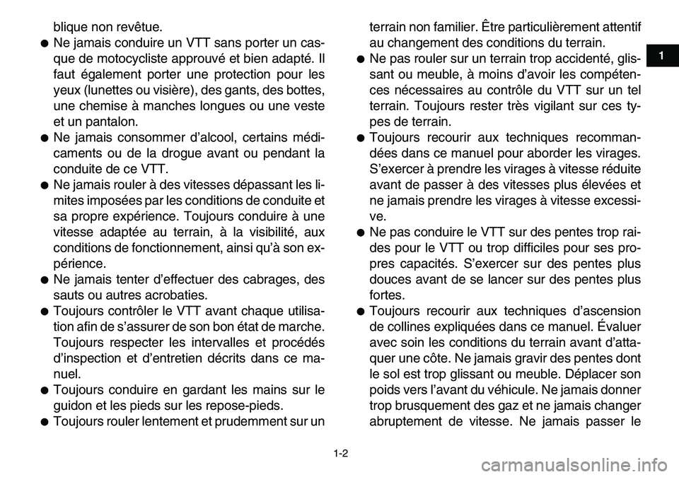 YAMAHA YFM80R 2007  Notices Demploi (in French)  
1-2 
1
2
3
4
5
6
7
8
9
10
11
 
blique non revêtue. 
 
Ne jamais conduire un VTT sans porter un cas-
que de motocycliste approuvé et bien adapté. Il
faut également porter une protection pour les