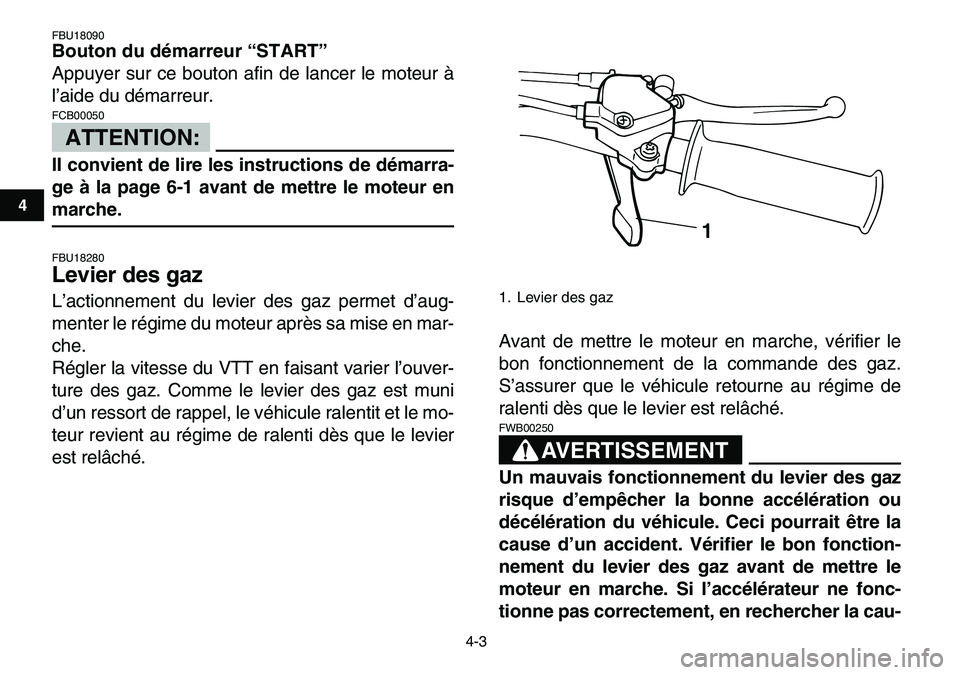 YAMAHA YFM80R 2007 Notices Demploi (in French)
4-3
1
2
34
5
6
7
8
9
10
11
FBU18090
Bouton du démarreur “START”
Appuyer sur ce bouton afin de lancer le moteur à
l’aide du démarreur.
ATTENTION:
FCB00050
Il convient de lire les i YAMAHA YFM80R 2007 Notices Demploi (in French)
4-3
1
2
34
5
6
7
8
9
10
11
FBU18090
Bouton du démarreur “START”
Appuyer sur ce bouton afin de lancer le moteur à
l’aide du démarreur.
ATTENTION:
FCB00050
Il convient de lire les i