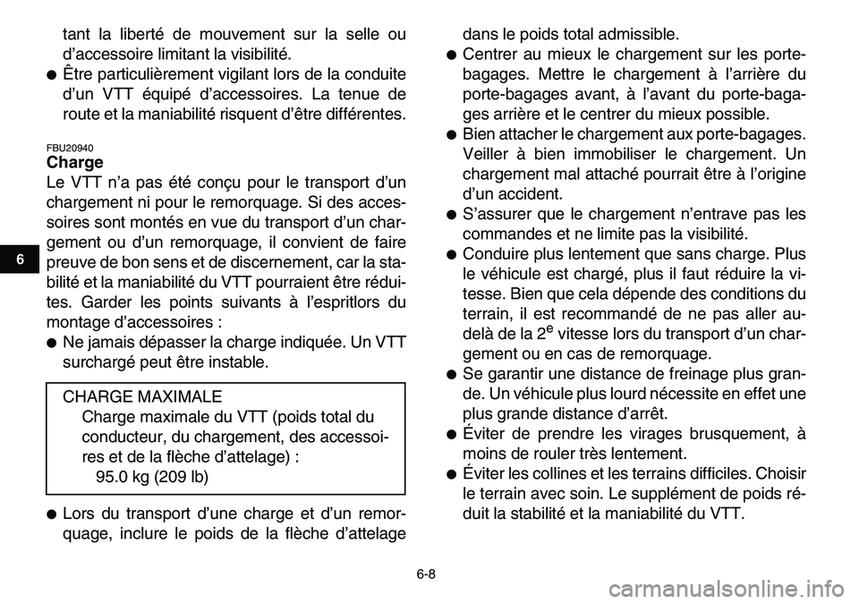 YAMAHA YFM80R 2007  Notices Demploi (in French)  
6-8 
1
2
3
4
56
7
8
9
10
11
 
tant la liberté de mouvement sur la selle ou
d’accessoire limitant la visibilité. 
 
Être particulièrement vigilant lors de la conduite
d’un VTT équipé d’a