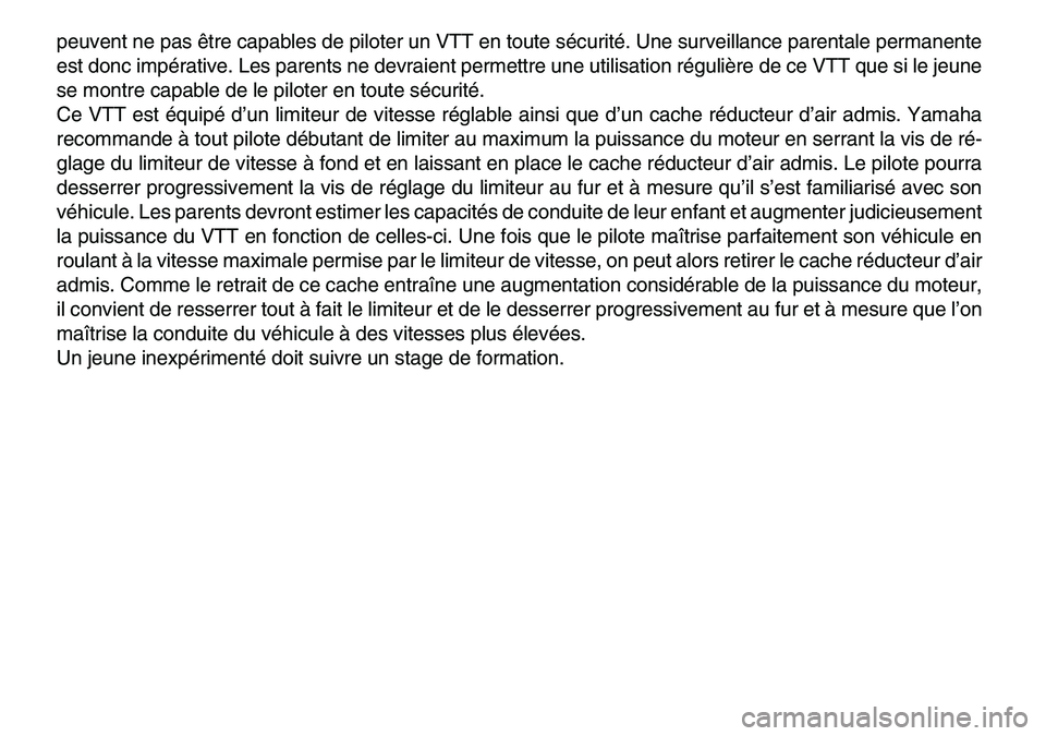 YAMAHA YFM80R 2007 Notices Demploi (in French)
peuvent ne pas être capables de piloter un VTT en toute sécurité. Une surveillance parentale permanente
est donc impérative. Les parents ne devraient permettre une utilisation régulière de ce YAMAHA YFM80R 2007 Notices Demploi (in French)
peuvent ne pas être capables de piloter un VTT en toute sécurité. Une surveillance parentale permanente
est donc impérative. Les parents ne devraient permettre une utilisation régulière de ce