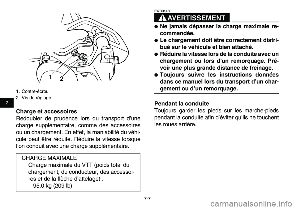 YAMAHA YFM80R 2007 Notices Demploi (in French)
7-7
1
2
3
4
5
67
8
9
10
11
Charge et accessoires
Redoubler de prudence lors du transport d’une
charge supplémentaire, comme des accessoires
ou un chargement. En effet, la maniabilité du véh YAMAHA YFM80R 2007 Notices Demploi (in French)
7-7
1
2
3
4
5
67
8
9
10
11
Charge et accessoires
Redoubler de prudence lors du transport d’une
charge supplémentaire, comme des accessoires
ou un chargement. En effet, la maniabilité du véh