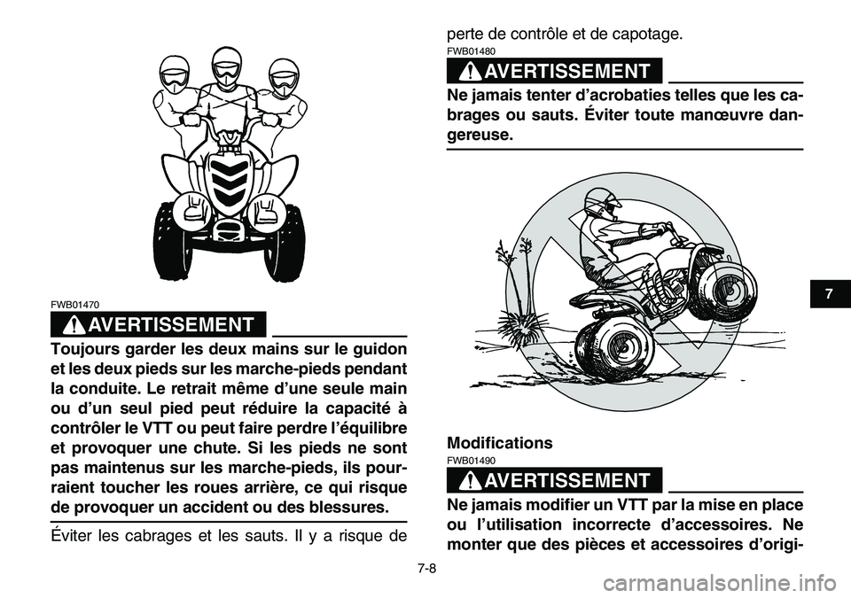 YAMAHA YFM80R 2007 Notices Demploi (in French)
7-8
1
2
3
4
5
67
8
9
10
11
AVERTISSEMENT
FWB01470
Toujours garder les deux mains sur le guidon
et les deux pieds sur les marche-pieds pendant
la conduite. Le retrait même d’une seule main
ou YAMAHA YFM80R 2007 Notices Demploi (in French)
7-8
1
2
3
4
5
67
8
9
10
11
AVERTISSEMENT
FWB01470
Toujours garder les deux mains sur le guidon
et les deux pieds sur les marche-pieds pendant
la conduite. Le retrait même d’une seule main
ou