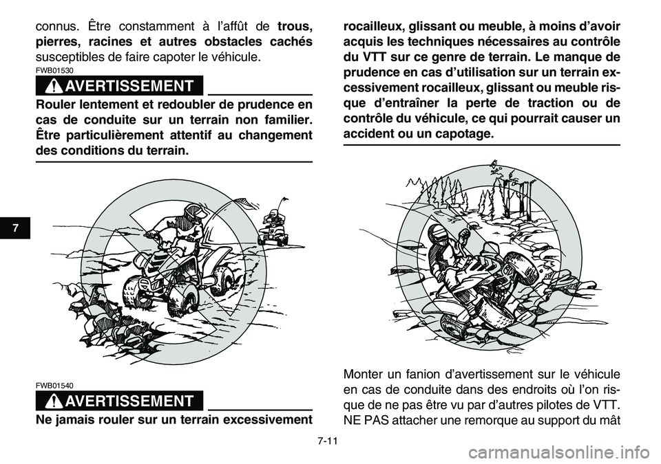 YAMAHA YFM80R 2007 Notices Demploi (in French)
7-11
1
2
3
4
5
67
8
9
10
11
connus. Être constamment à l’affût de
trous,
pierres, racines et autres obstacles cachés
susceptibles de faire capoter le véhicule.
AVERTISSEMENT
FWB01530 YAMAHA YFM80R 2007 Notices Demploi (in French)
7-11
1
2
3
4
5
67
8
9
10
11
connus. Être constamment à l’affût de
trous,
pierres, racines et autres obstacles cachés
susceptibles de faire capoter le véhicule.
AVERTISSEMENT
FWB01530