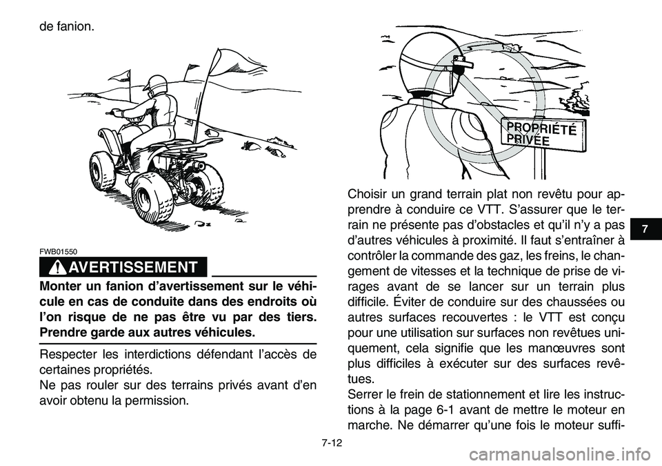 YAMAHA YFM80R 2007  Notices Demploi (in French)  
7-12 
1
2
3
4
5
67
8
9
10
11
 
de fanion.
AVERTISSEMENT
 
FWB01550  
Monter un fanion d’avertissement sur le véhi-
cule en cas de conduite dans des endroits où
l’on risque de ne pas être vu p