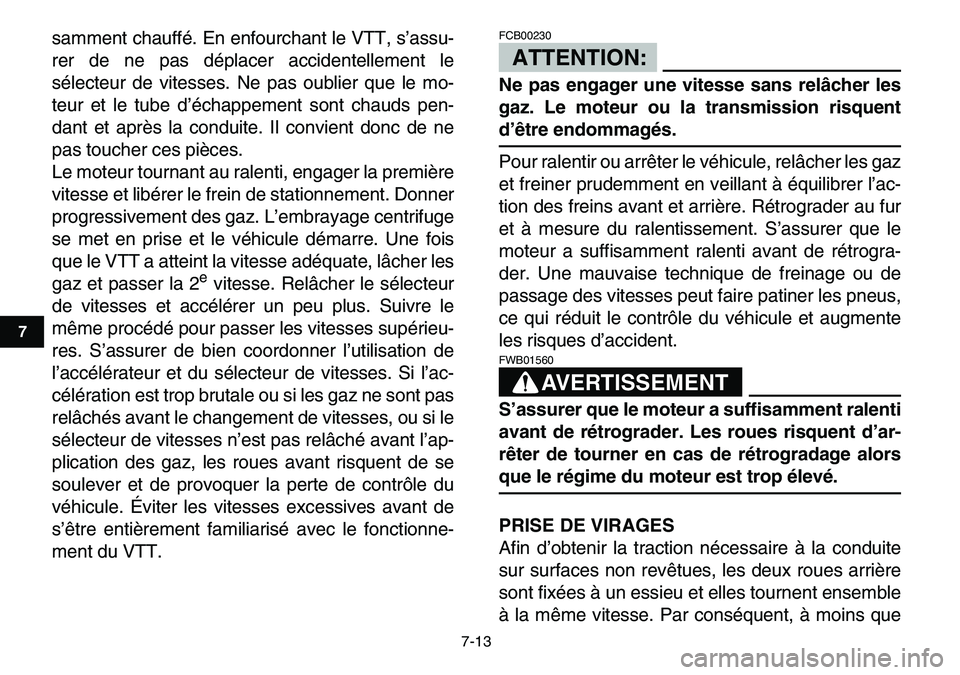 YAMAHA YFM80R 2007  Notices Demploi (in French)  
7-13 
1
2
3
4
5
67
8
9
10
11
 
samment chauffé. En enfourchant le VTT, s’assu-
rer de ne pas déplacer accidentellement le
sélecteur de vitesses. Ne pas oublier que le mo-
teur et le tube d’é