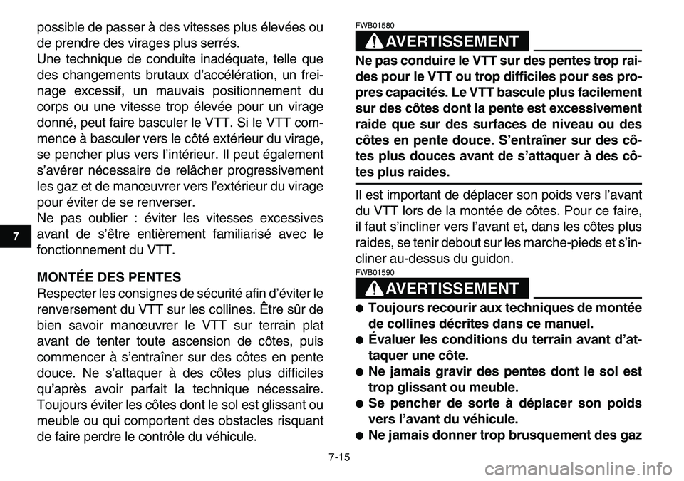 YAMAHA YFM80R 2007  Notices Demploi (in French)  
7-15 
1
2
3
4
5
67
8
9
10
11
 
possible de passer à des vitesses plus élevées ou
de prendre des virages plus serrés.
Une technique de conduite inadéquate, telle que
des changements brutaux d’