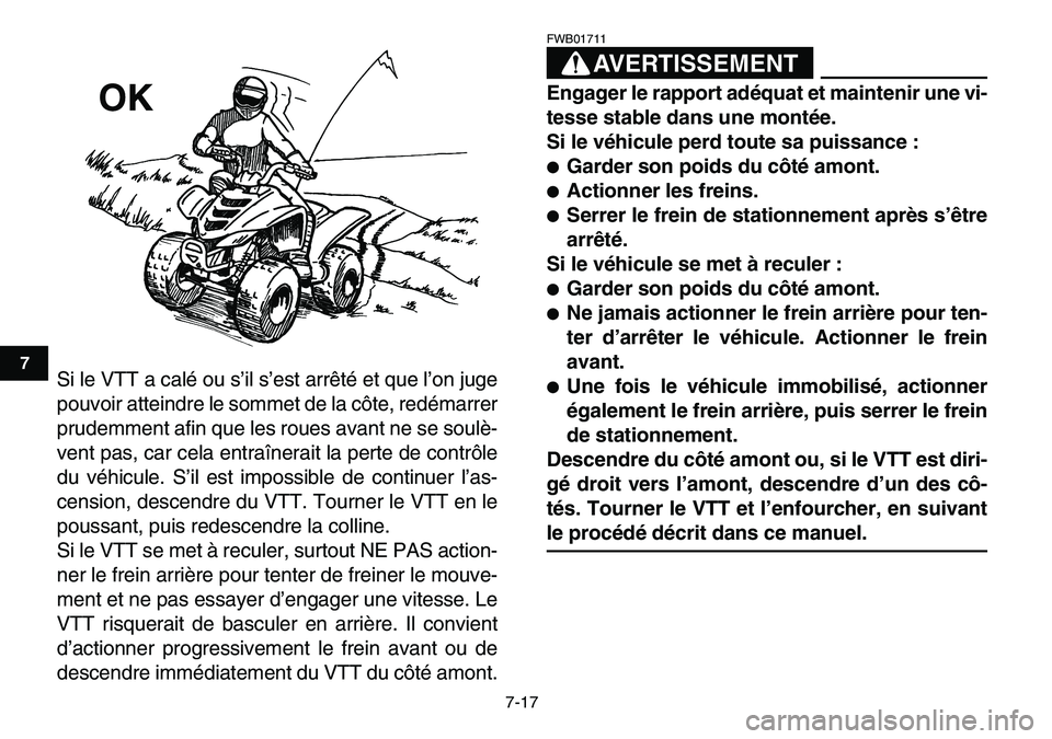 YAMAHA YFM80R 2007  Notices Demploi (in French)  
7-17 
1
2
3
4
5
67
8
9
10
11
 
Si le VTT a calé ou s’il s’est arrêté et que l’on juge
pouvoir atteindre le sommet de la côte, redémarrer
prudemment afin que les roues avant ne se soulè-
