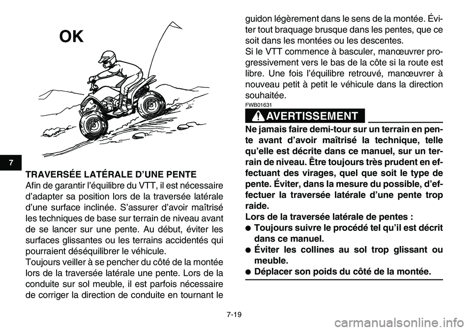 YAMAHA YFM80R 2007  Notices Demploi (in French)  
7-19 
1
2
3
4
5
67
8
9
10
11
 
TRAVERSÉE LATÉRALE D’UNE PENTE 
Afin de garantir l’équilibre du VTT, il est nécessaire
d’adapter sa position lors de la traversée latérale
d’une surface 