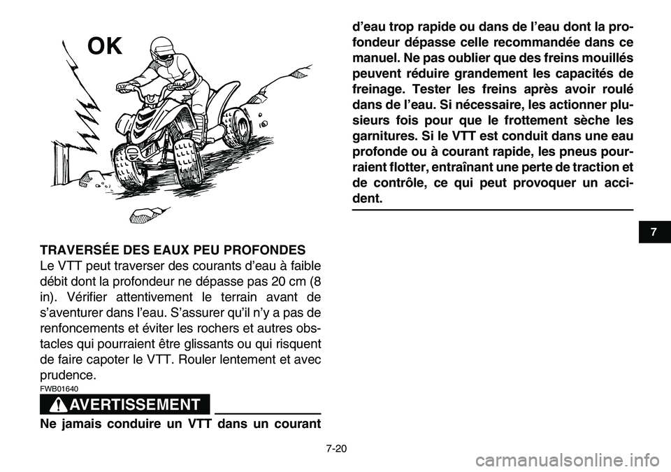 YAMAHA YFM80R 2007  Notices Demploi (in French)  
7-20 
1
2
3
4
5
67
8
9
10
11
 
TRAVERSÉE DES EAUX PEU PROFONDES 
Le VTT peut traverser des courants d’eau à faible
débit dont la profondeur ne dépasse pas 20 cm (8
in). Vérifier attentivement