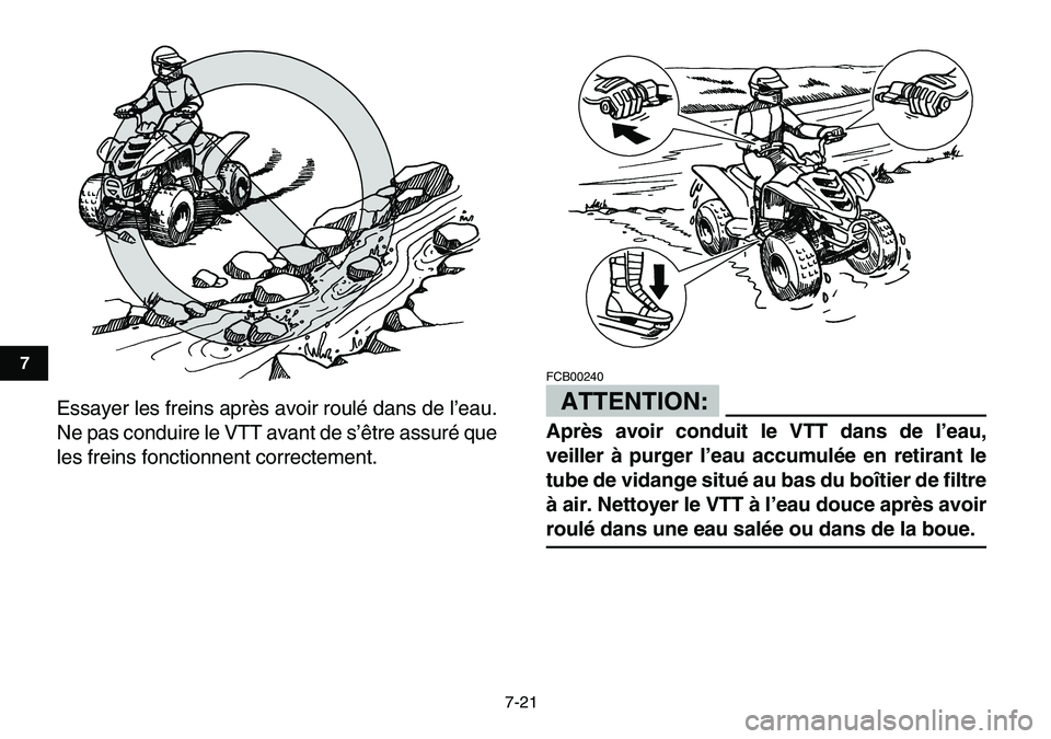 YAMAHA YFM80R 2007  Notices Demploi (in French)  
7-21 
1
2
3
4
5
67
8
9
10
11
 
Essayer les freins après avoir roulé dans de l’eau.
Ne pas conduire le VTT avant de s’être assuré que
les freins fonctionnent correctement.ATTENTION: 
FCB00240