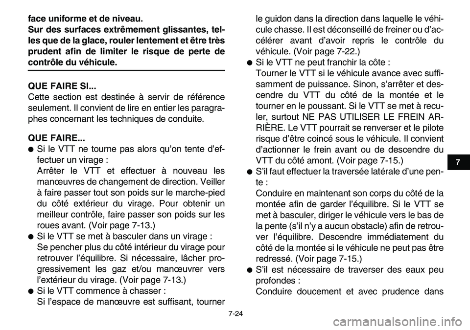 YAMAHA YFM80R 2007  Notices Demploi (in French)  
7-24 
1
2
3
4
5
67
8
9
10
11
 
face uniforme et de niveau.
Sur des surfaces extrêmement glissantes, tel-
les que de la glace, rouler lentement et être très
prudent afin de limiter le risque de pe