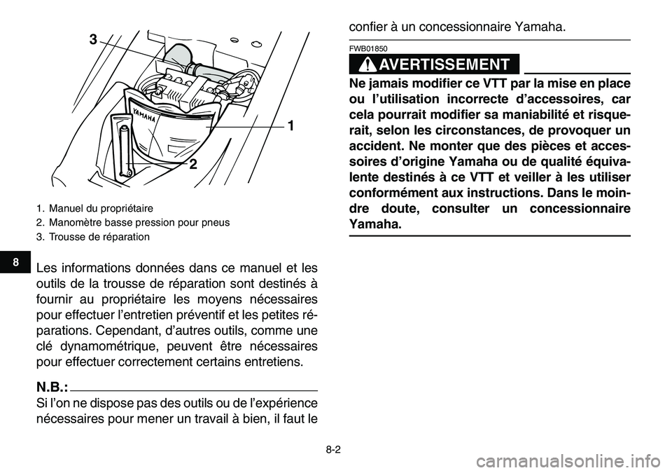 YAMAHA YFM80R 2007  Notices Demploi (in French)  
8-2 
1
2
3
4
5
6
78
9
10
11
 
Les informations données dans ce manuel et les
outils de la trousse de réparation sont destinés à
fournir au propriétaire les moyens nécessaires
pour effectuer l