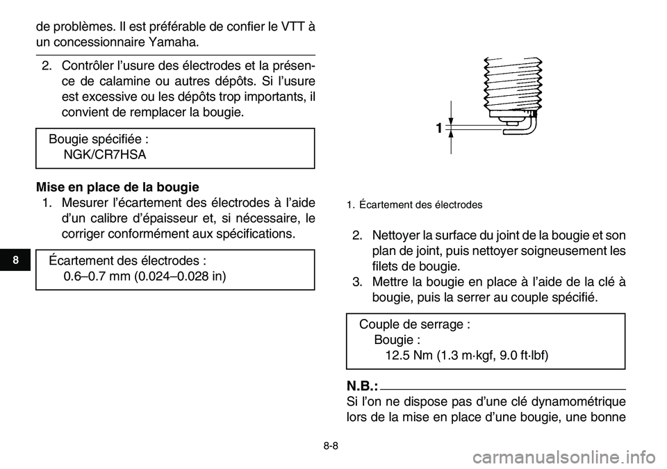 YAMAHA YFM80R 2007 Notices Demploi (in French)
8-8
1
2
3
4
5
6
78
9
10
11
de problèmes. Il est préférable de confier le VTT à
un concessionnaire Yamaha.
2. Contrôler l’usure des électrodes et la présen-
ce de calamine ou autres dép YAMAHA YFM80R 2007 Notices Demploi (in French)
8-8
1
2
3
4
5
6
78
9
10
11
de problèmes. Il est préférable de confier le VTT à
un concessionnaire Yamaha.
2. Contrôler l’usure des électrodes et la présen-
ce de calamine ou autres dép