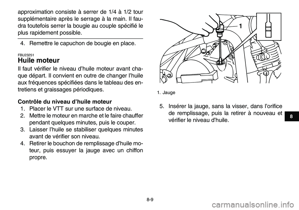 YAMAHA YFM80R 2007 Notices Demploi (in French)
8-9
1
2
3
4
5
6
78
9
10
11
approximation consiste à serrer de 1/4 à 1/2 tour
supplémentaire après le serrage à la main. Il fau-
dra toutefois serrer la bougie au couple spécifié le
plus r YAMAHA YFM80R 2007 Notices Demploi (in French)
8-9
1
2
3
4
5
6
78
9
10
11
approximation consiste à serrer de 1/4 à 1/2 tour
supplémentaire après le serrage à la main. Il fau-
dra toutefois serrer la bougie au couple spécifié le
plus r