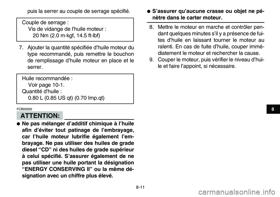 YAMAHA YFM80R 2007 Notices Demploi (in French)
8-11
1
2
3
4
5
6
78
9
10
11
puis la serrer au couple de serrage spécifié.
7. Ajouter la quantité spécifiée d’huile moteur du
type recommandé, puis remettre le bouchon
de remplissage d’h YAMAHA YFM80R 2007 Notices Demploi (in French)
8-11
1
2
3
4
5
6
78
9
10
11
puis la serrer au couple de serrage spécifié.
7. Ajouter la quantité spécifiée d’huile moteur du
type recommandé, puis remettre le bouchon
de remplissage d’h