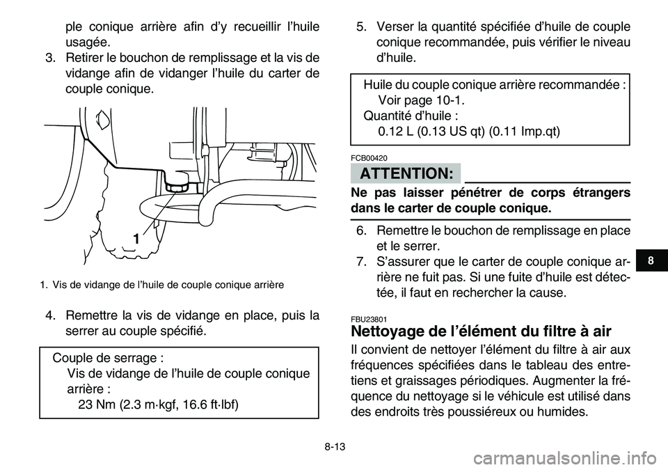 YAMAHA YFM80R 2007 Notices Demploi (in French)
8-13
1
2
3
4
5
6
78
9
10
11
ple conique arrière afin d’y recueillir l’huile
usagée.
3. Retirer le bouchon de remplissage et la vis de
vidange afin de vidanger l’huile du carter de
couple YAMAHA YFM80R 2007 Notices Demploi (in French)
8-13
1
2
3
4
5
6
78
9
10
11
ple conique arrière afin d’y recueillir l’huile
usagée.
3. Retirer le bouchon de remplissage et la vis de
vidange afin de vidanger l’huile du carter de
couple
