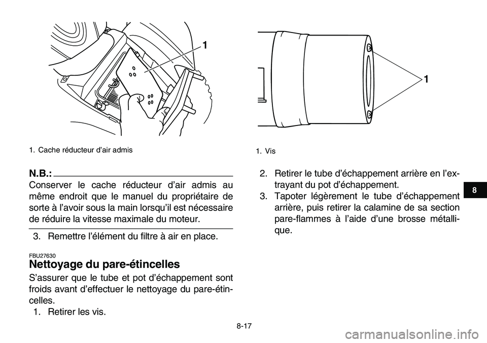 YAMAHA YFM80R 2007  Notices Demploi (in French)  
8-17 
1
2
3
4
5
6
78
9
10
11
N.B.:
 
Conserver le cache réducteur d’air admis au
même endroit que le manuel du propriétaire de
sorte à l’avoir sous la main lorsqu’il est nécessaire 
de r