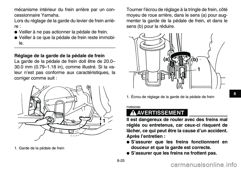 YAMAHA YFM80R 2007  Notices Demploi (in French)  
8-25 
1
2
3
4
5
6
78
9
10
11
 
mécanisme intérieur du frein arrière par un con-
cessionnaire Yamaha.
Lors du réglage de la garde du levier de frein arriè-
re : 
 
Veiller à ne pas actionner l