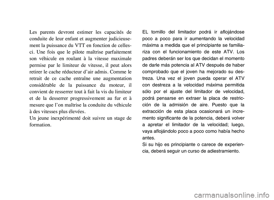 YAMAHA YFM80R 2006 User Guide Les parents devront estimer les capacités de
conduite de leur enfant et augmenter judicieuse-
ment la puissance du VTT en fonction de celles-
ci. Une fois que le pilote maîtrise p YAMAHA YFM80R 2006 User Guide Les parents devront estimer les capacités de
conduite de leur enfant et augmenter judicieuse-
ment la puissance du VTT en fonction de celles-
ci. Une fois que le pilote maîtrise p