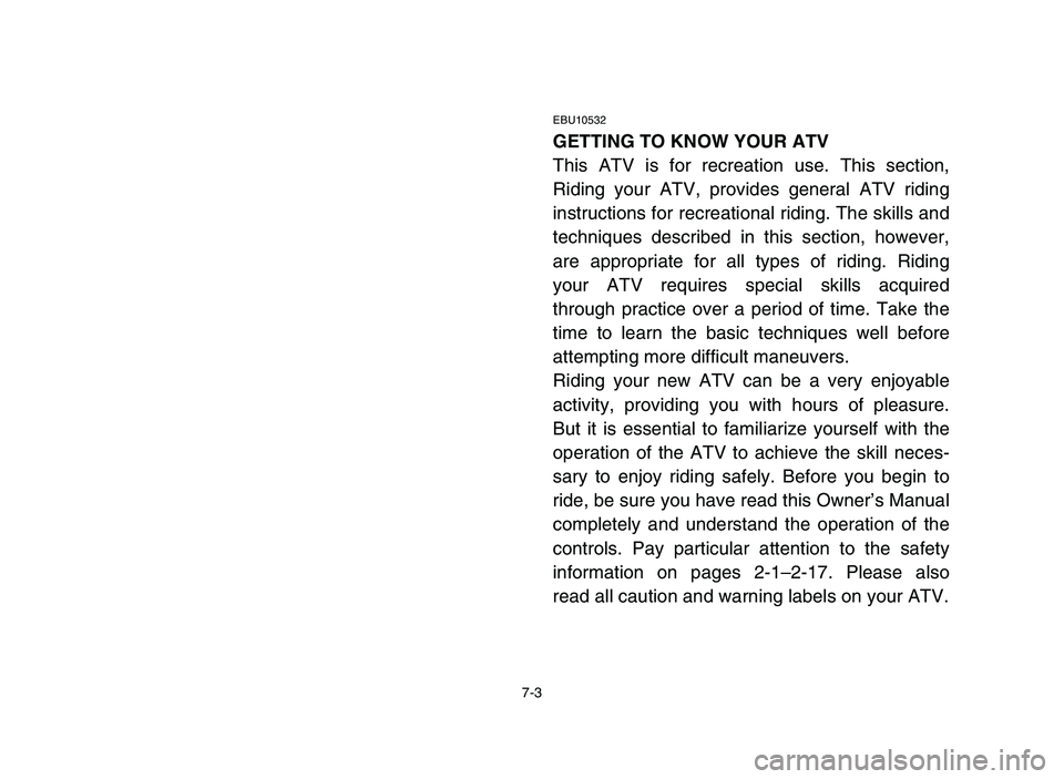 YAMAHA YFM80R 2006 Owners Manual 7-3
EBU10532
GETTING TO KNOW YOUR ATV
This ATV is for recreation use. This section,
Riding your ATV, provides general ATV riding
instructions for recreational riding. The skills and
techniques describ YAMAHA YFM80R 2006 Owners Manual 7-3
EBU10532
GETTING TO KNOW YOUR ATV
This ATV is for recreation use. This section,
Riding your ATV, provides general ATV riding
instructions for recreational riding. The skills and
techniques describ